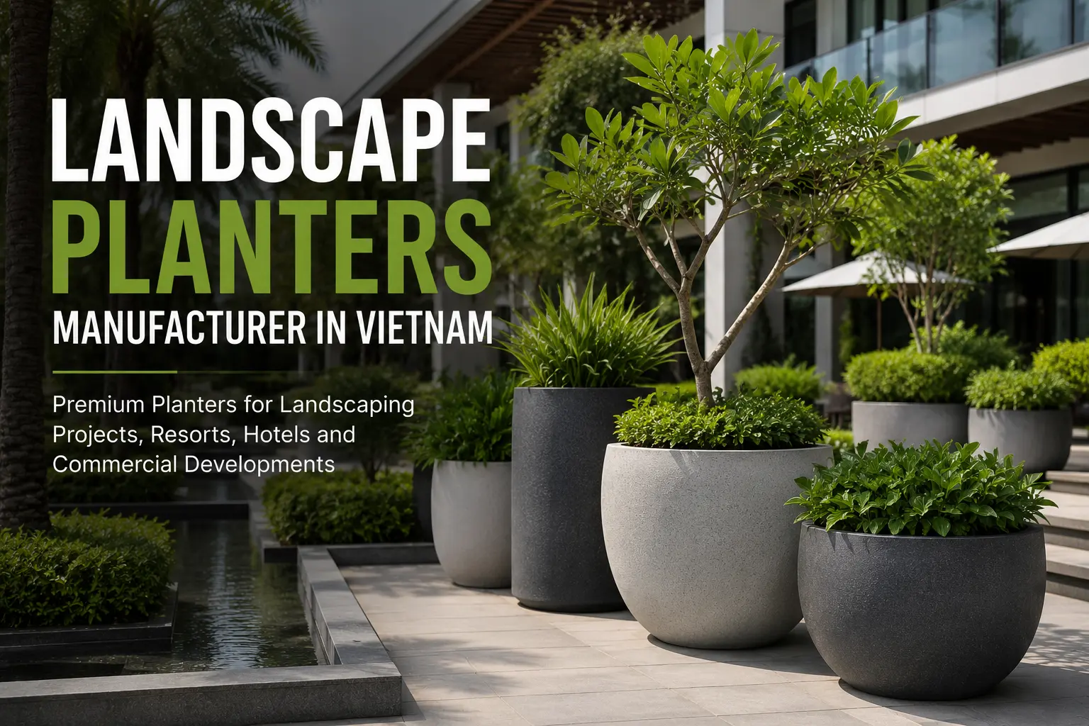 Landscape planters manufacturer in Vietnam supplying fiberglass and fiber cement planters for landscaping projects